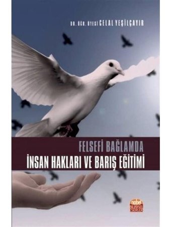 Felsefi Bağlamda İnsan Hakları ve Barış Eğitimi - Celal Yeşilçayır - Nobel Bilimsel Eserler