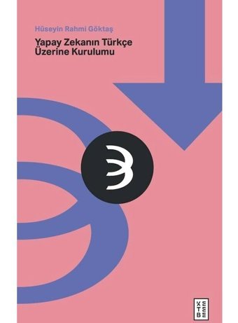 Yapay Zekanın Türkçe Üzerine Kurulumu - Hüseyin Rahmi Göktaş - Ketebe