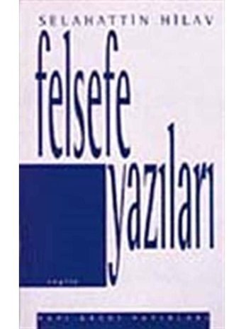 Felsefe Yazıları - Selahattin Hilav - Yapı Kredi Yayınları