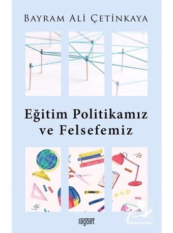 Eğitim Politikamız ve Felsefemiz - Bayram Ali Çetinkaya - Rağbet Yayınları