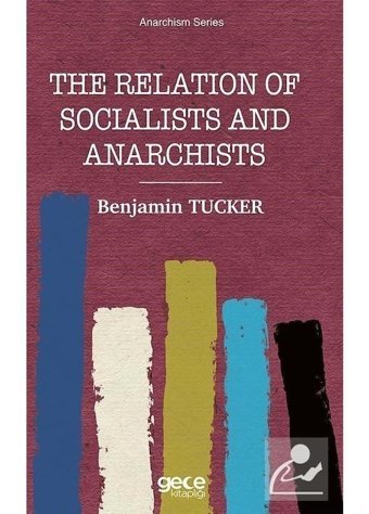 The Relation of Socialists and Anarchists - Anarchism Series - Benjamin Tucker - Gece Kitaplığı
