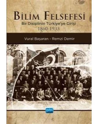 Bilim Felsefesi - Bir Disiplinin Türkiye'ye Girişi 1860-1933 - Remzi Demir - Nobel Akademik Yayıncılık