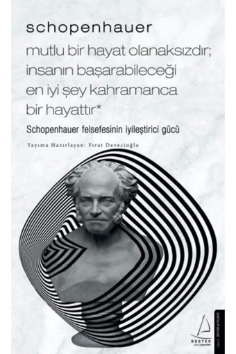 Destek Yayınları Schopenhauer-mutlu Bir Hayat Olanaksızdır; Insanın Başarabileceği En Iyi Şey Kahramanca Bir Hayattır