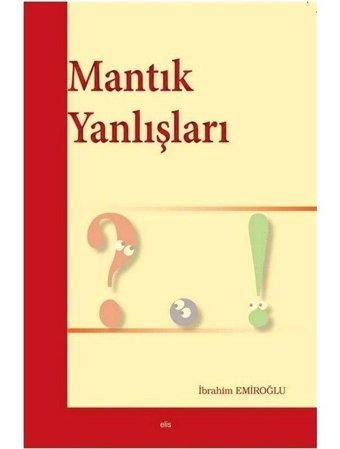 Mantık Yanlışları - İbrahim Emiroğlu - Elis Yayınları