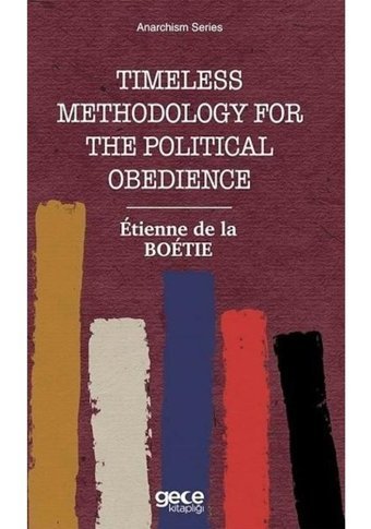 Tımeless Methodology for the Political Obedience-Anarchism Series - Etienne de La Boetie - Gece Kitaplığı