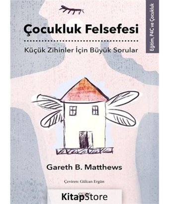 Çocukluk Felsefesi - Küçük Zihinler İçin Büyük Sorular - Gareth B. Matthews - Say Yayınları