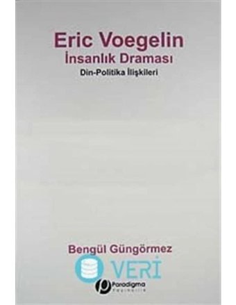 Eric Voegelin - İnsanlık Draması - Bengül Güngörmez - Paradigma Yayınları
