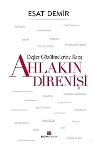 Değer Çözülmelerine Karşı - Ahlakın Direnişi - Esat Demir - Bizim Kitaplar