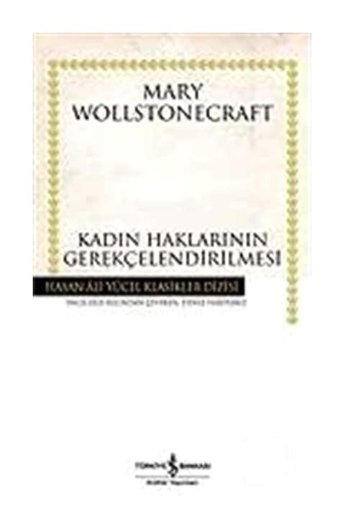 Kadın Haklarının Gerekçelendirilmesi - Hasan Ali Yücel Klasikleri - Mary Wollstonecraft - İş Bankası Kültür Yayınları