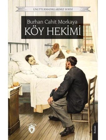 Köy Hekimi - Unutturmadıklarımız Serisi - Burhan Cahit Morkaya - Dorlion Yayınevi