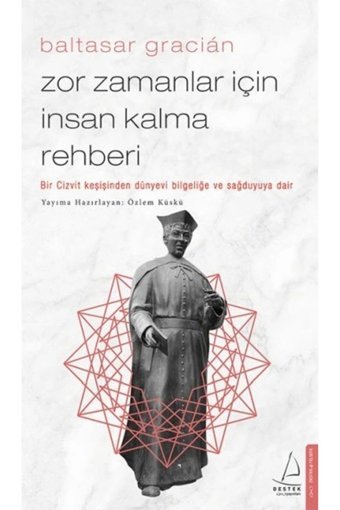 Destek Yayınları Zor Zamanlar Için Insan Kalma Rehberi - Bir Cizvit Keşişinden Dünyevi Bilgeliğe Ve Sağduyuya Dair