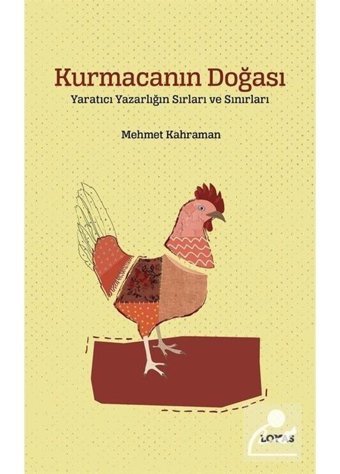 Kurmacanın Doğası - Yaratıcı Yazarlığın Sırları ve Sınırları - Mehmet Kahraman - Loras Kitap