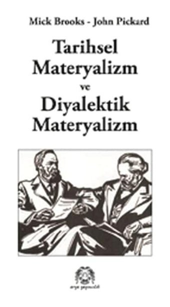 Tarihsel Materyalizm ve Diyalektik Materyalizm - Mick Brooks - John Pickard - Arya Yayıncılık