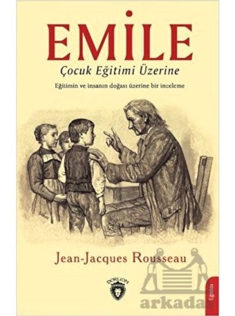 Emile - Çocuk Eğitimi Üzerine - Jean - Jacques Rousseau - Dorlion Yayınevi