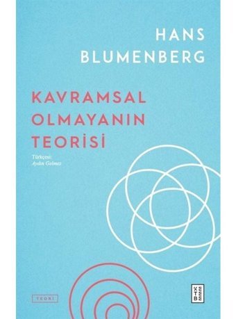 Kavramsal Olmayanın Teorisi - Hans Blumenberg - Ketebe