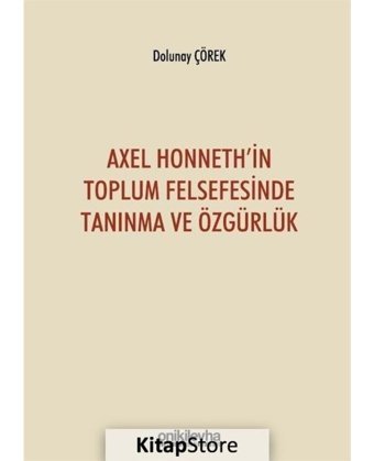 Axel Honneth'in Toplum Felsefesinde Tanınma ve Özgürlük - Dolunay Çörek - On İki Levha Yayıncılık