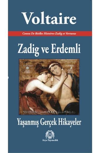 Zadig ve Erdemli - Yaşanmış Gerçek Hikayeler - François Marie Arouet Voltaire - Arya Yayıncılık