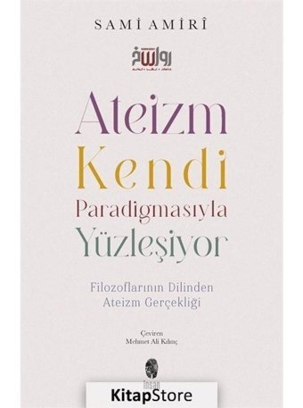 Ateizm Kendi Paradigmasıyla Yüzleşiyor - Filozoflarının Dilinden Ateizm Gerçekliği - Sami Amiri - İnsan Yayınları