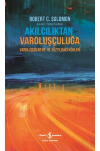 İş Bankası Kültür Yayınları Akılcılıktan Varoluşçuluğa Robert C. Solomon 9786254050497