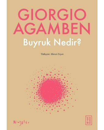 Buyruk Nedir? - Giorgio Agamben - Ketebe