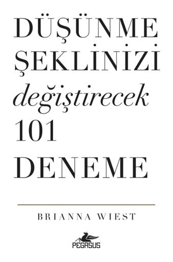 Pegasus Yayınları Düşünme Şeklinizi Değiştirecek 101 Deneme - Brianna Wiest