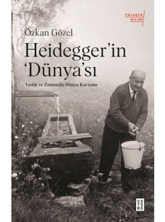 Heidegger'ın Dünya'sı - Varlık ve Zaman'da Dünya Kavramı - Özkan Gözel - Ketebe