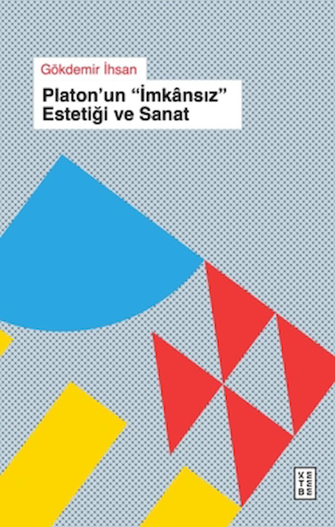Platon'un "İmkansız" Estetiği ve Sanat / Gökdemir İhsan / Ketebe Yayınları / 9786256792081