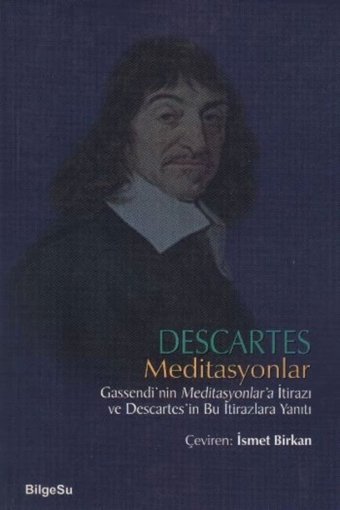 Bilgesu Yayıncılık Descartes Meditasyonlar Gassendi'nin Meditasyonlar'a Itirazı Ve Descartes'in Bu Itirazlara Yanıtı