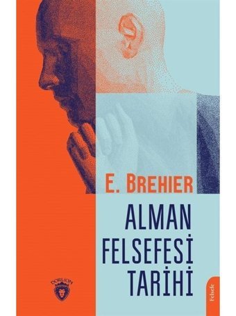 Alman Felsefesi Tarihi - E. Brehier - Dorlion Yayınevi