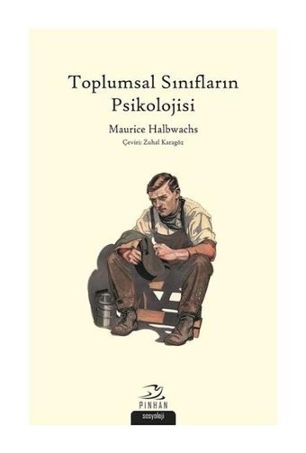 Toplumsal Sınıfların Psikolojisi - Maurice Halbwachs - Pinhan Yayıncılık