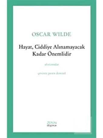 Hayat Ciddiye Alınamayacak Kadar Önemlidir - Oscar Wilde - Zeplin Kitap
