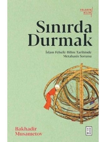 Sınırda Durmak: İslam Felsefe - Bilim Tarihinde Metabasis Sorunu - Bakhadir Musametov - Ketebe
