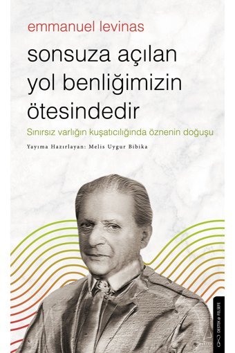Destek Yayınları Sonsuza Açılan Yol Benliğimizin Ötesindedir - Emmanuel Levinas