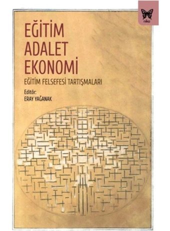 Eğitim Adalet Ekonomi: Eğitim Felsefesi Tartışmaları- Nika Yayınevi