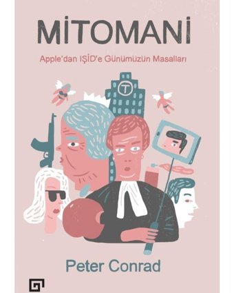 Mitomani Apple'dan Işid'e Günümüzün Masalları - Peter Conrad - Koç Üniversitesi Yayınları