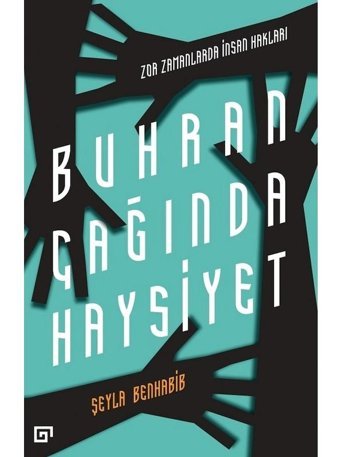 Buhran Çağında Haysiyet - Zor Zamanlarda İnsan Hakları - Şeyla Benhabib - Koç Üniversitesi Yayınları