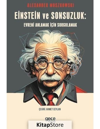Einstein ve Sonsuzluk: Evreni Anlamak için Sorgulamak - Alexander Moszkowski - Gece Kitaplığı