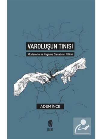 Varoluşun Tınısı - Modernite ve Yaşama Sanatının Yitimi - Adem İnce - İnsan Yayınları