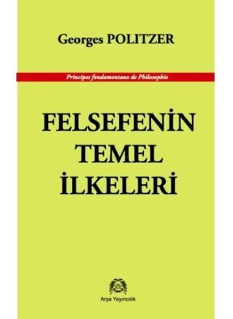 Felsefenin Temel İlkeleri - Georges Politzer - Arya Yayıncılık
