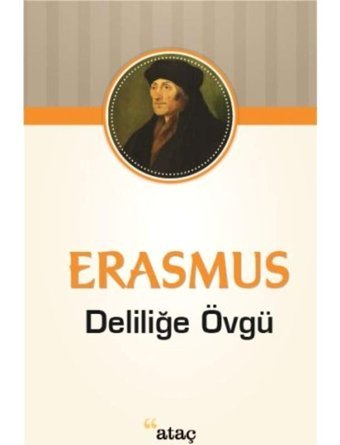 Deliliğe Övgü - Erasmus - Ataç Yayınları
