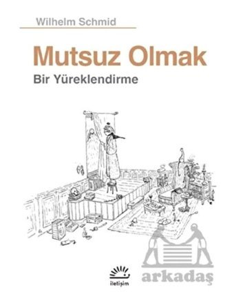 Mutsuz Olmak - Wilhelm Schmid - İletişim Yayınları