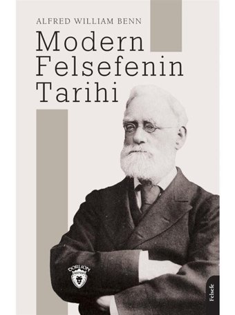 Modern Felsefenin Tarihi - Alfred William Benn - Dorlion Yayınevi