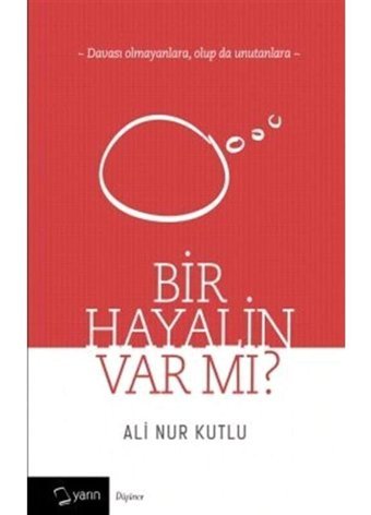 Bir Hayalin Var Mı? - Ali Nur Kutlu - Yarın Yayınları