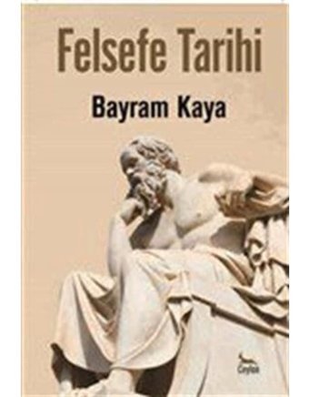 Felsefe Tarihi - Bayram Kaya - Ceylan Yayıncılık