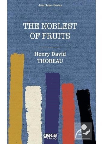 The Noblest of Fruits - Anarchism Series - Henry David Thoreau - Gece Kitaplığı