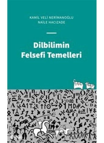 Dilbilimin Felsefi Temelleri - Kamil Veli Nerimanoğlu - Naile Hacızade - Çizgi Kitabevi