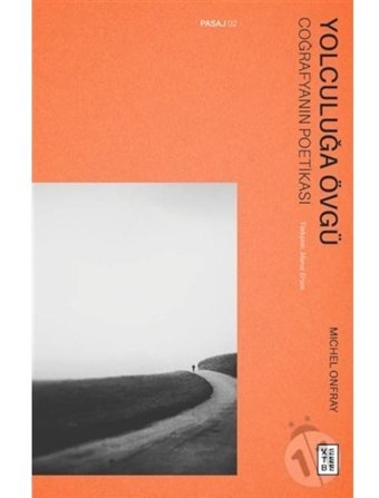 Yolculuğa Övgü - Coğrafyanın Poetikası - Michel Onfray - Ketebe
