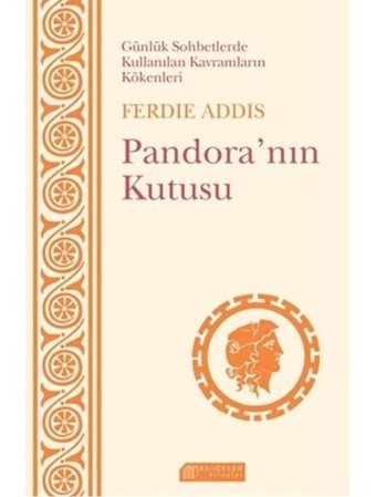 Günlük Sohbetlerde Kullanılan Kavramların Kökenleri - Pandora'nın Kutusu - Ferdie Addis - Akılçelen Kitaplar