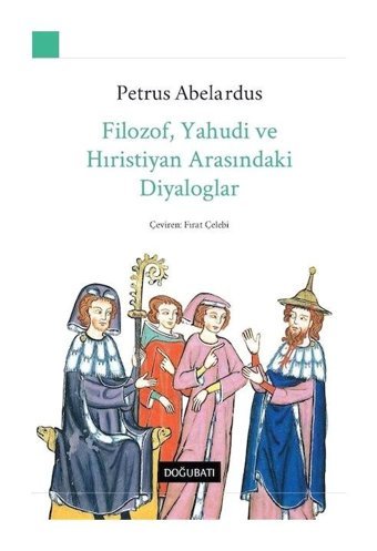 Filozof Yahudi ve Hıristiyan Arasındaki Diyaloglar - Petrus Abelardus - Doğu Batı Yayınları