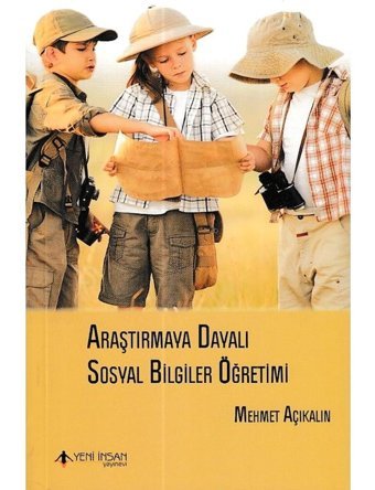 Araştırmaya Dayalı Sosyal Bilgiler Öğretimi - Mehmet Açıkalın - Yeni İnsan Yayınevi